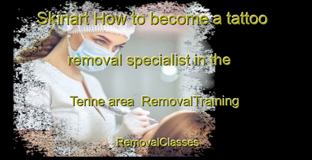 Skinart How to become a tattoo removal specialist in the Tenne area | RemovalTraining | RemovalClasses | SkinartTraining-Italy