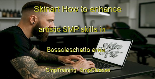 Skinart How to enhance artistic SMP skills in Bossolaschetto area | SmpTraining | SmpClasses | SkinartTraining-Italy