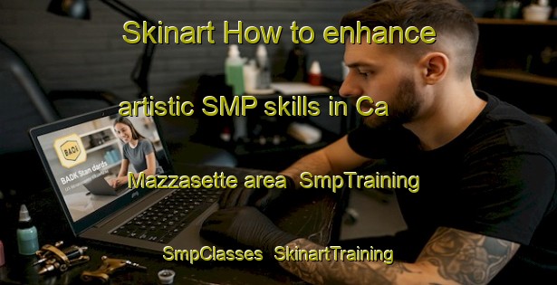 Skinart How to enhance artistic SMP skills in Ca  Mazzasette area | SmpTraining | SmpClasses | SkinartTraining-Italy
