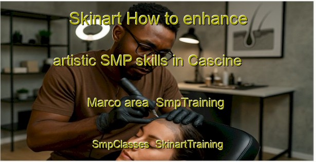Skinart How to enhance artistic SMP skills in Cascine Marco area | SmpTraining | SmpClasses | SkinartTraining-Italy