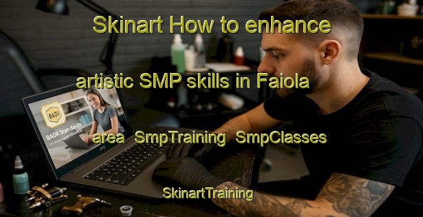 Skinart How to enhance artistic SMP skills in Faiola area | SmpTraining | SmpClasses | SkinartTraining-Italy