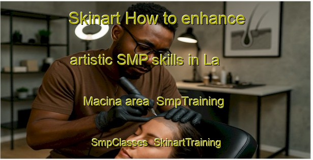 Skinart How to enhance artistic SMP skills in La Macina area | SmpTraining | SmpClasses | SkinartTraining-Italy