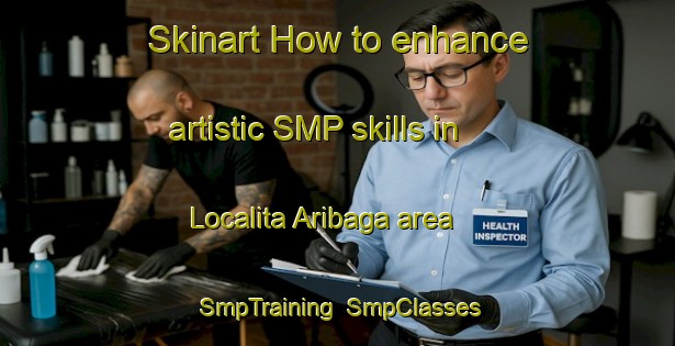Skinart How to enhance artistic SMP skills in Localita Aribaga area | SmpTraining | SmpClasses | SkinartTraining-Italy