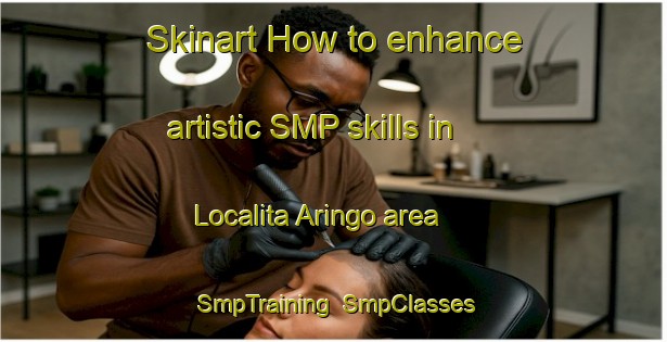 Skinart How to enhance artistic SMP skills in Localita Aringo area | SmpTraining | SmpClasses | SkinartTraining-Italy