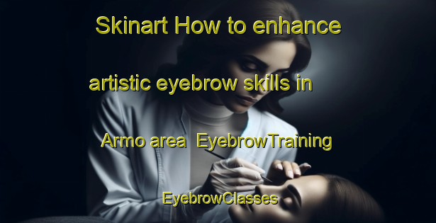 Skinart How to enhance artistic eyebrow skills in Armo area | EyebrowTraining | EyebrowClasses | SkinartTraining-Italy