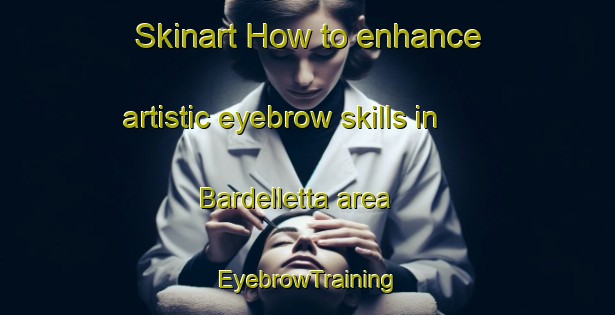 Skinart How to enhance artistic eyebrow skills in Bardelletta area | EyebrowTraining | EyebrowClasses | SkinartTraining-Italy