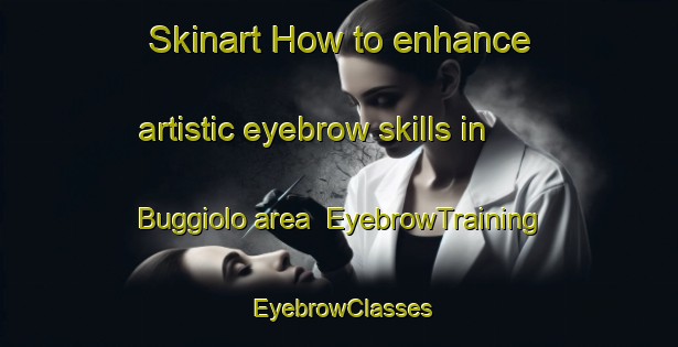 Skinart How to enhance artistic eyebrow skills in Buggiolo area | EyebrowTraining | EyebrowClasses | SkinartTraining-Italy