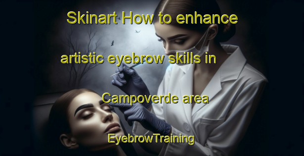 Skinart How to enhance artistic eyebrow skills in Campoverde area | EyebrowTraining | EyebrowClasses | SkinartTraining-Italy
