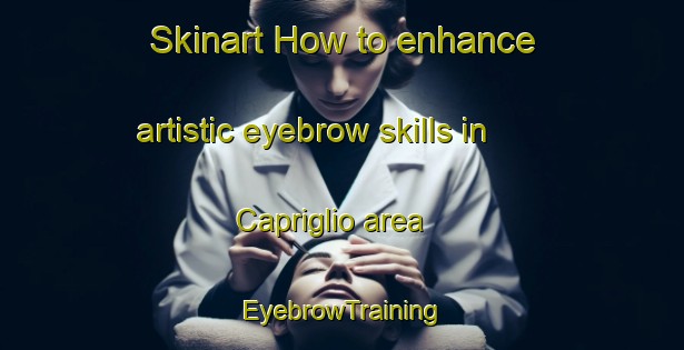 Skinart How to enhance artistic eyebrow skills in Capriglio area | EyebrowTraining | EyebrowClasses | SkinartTraining-Italy