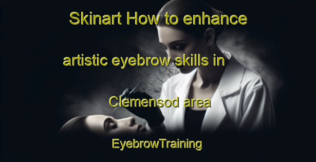 Skinart How to enhance artistic eyebrow skills in Clemensod area | EyebrowTraining | EyebrowClasses | SkinartTraining-Italy