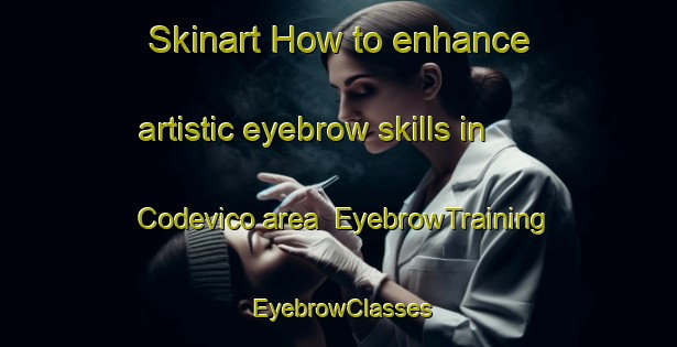 Skinart How to enhance artistic eyebrow skills in Codevico area | EyebrowTraining | EyebrowClasses | SkinartTraining-Italy