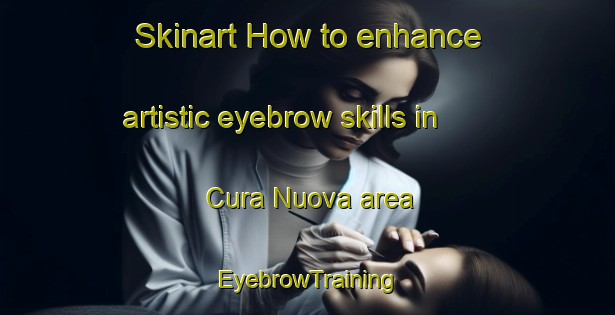 Skinart How to enhance artistic eyebrow skills in Cura Nuova area | EyebrowTraining | EyebrowClasses | SkinartTraining-Italy