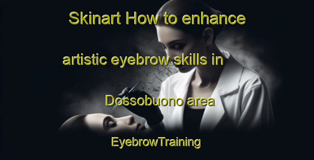 Skinart How to enhance artistic eyebrow skills in Dossobuono area | EyebrowTraining | EyebrowClasses | SkinartTraining-Italy