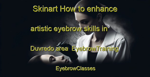 Skinart How to enhance artistic eyebrow skills in Duvredo area | EyebrowTraining | EyebrowClasses | SkinartTraining-Italy