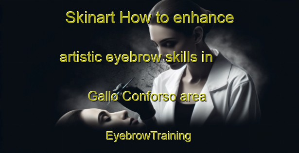 Skinart How to enhance artistic eyebrow skills in Gallo Conforso area | EyebrowTraining | EyebrowClasses | SkinartTraining-Italy