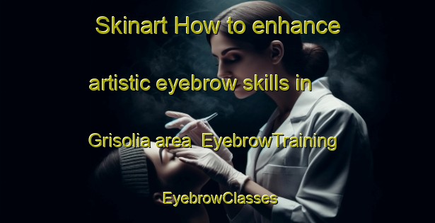 Skinart How to enhance artistic eyebrow skills in Grisolia area | EyebrowTraining | EyebrowClasses | SkinartTraining-Italy