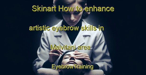 Skinart How to enhance artistic eyebrow skills in Malvitani area | EyebrowTraining | EyebrowClasses | SkinartTraining-Italy