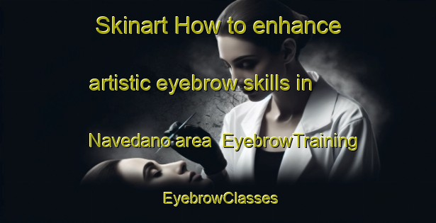 Skinart How to enhance artistic eyebrow skills in Navedano area | EyebrowTraining | EyebrowClasses | SkinartTraining-Italy