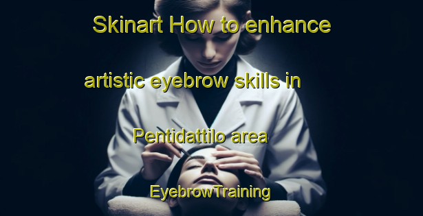 Skinart How to enhance artistic eyebrow skills in Pentidattilo area | EyebrowTraining | EyebrowClasses | SkinartTraining-Italy