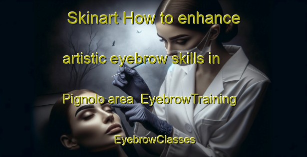 Skinart How to enhance artistic eyebrow skills in Pignolo area | EyebrowTraining | EyebrowClasses | SkinartTraining-Italy