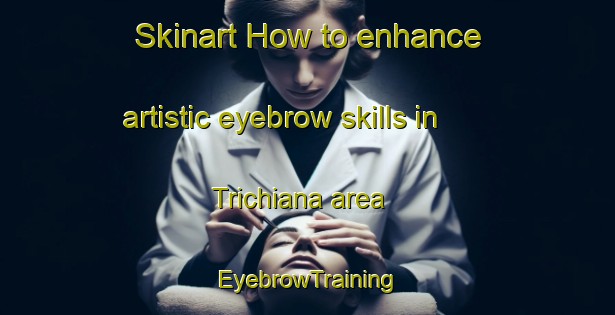Skinart How to enhance artistic eyebrow skills in Trichiana area | EyebrowTraining | EyebrowClasses | SkinartTraining-Italy