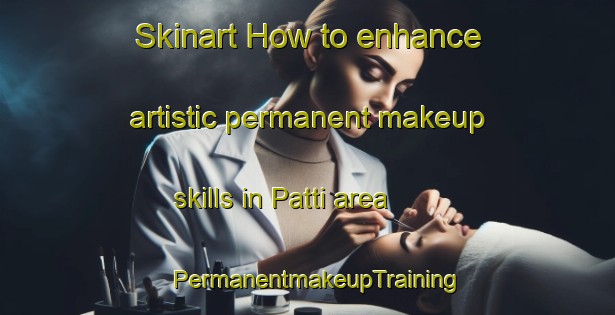 Skinart How to enhance artistic permanent makeup skills in Patti area | PermanentmakeupTraining | PermanentmakeupClasses | SkinartTraining-Italy