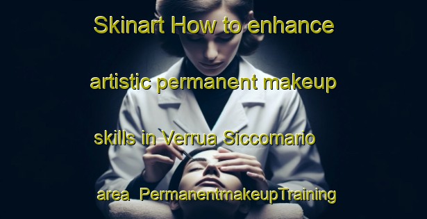 Skinart How to enhance artistic permanent makeup skills in Verrua Siccomario area | PermanentmakeupTraining | PermanentmakeupClasses | SkinartTraining-Italy