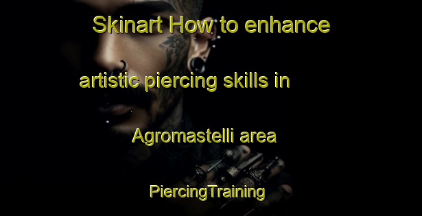 Skinart How to enhance artistic piercing skills in Agromastelli area | #PiercingTraining #PiercingClasses #SkinartTraining-Italy