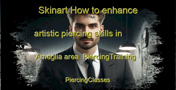 Skinart How to enhance artistic piercing skills in Ameglia area | #PiercingTraining #PiercingClasses #SkinartTraining-Italy