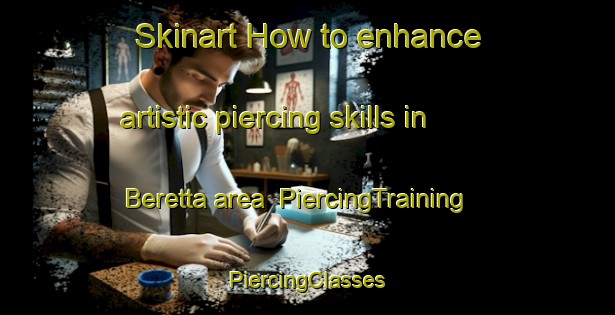 Skinart How to enhance artistic piercing skills in Beretta area | #PiercingTraining #PiercingClasses #SkinartTraining-Italy