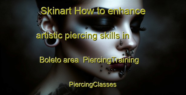 Skinart How to enhance artistic piercing skills in Boleto area | #PiercingTraining #PiercingClasses #SkinartTraining-Italy