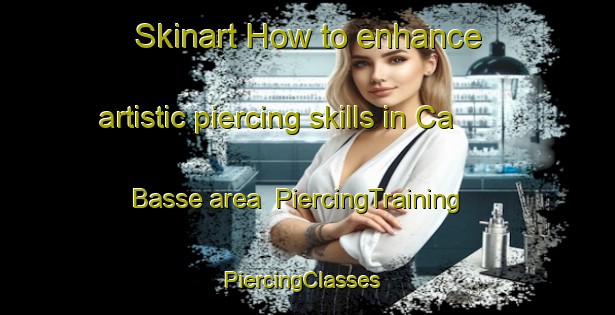 Skinart How to enhance artistic piercing skills in Ca  Basse area | PiercingTraining | PiercingClasses | SkinartTraining-Italy