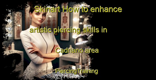 Skinart How to enhance artistic piercing skills in Cadriano area | #PiercingTraining #PiercingClasses #SkinartTraining-Italy