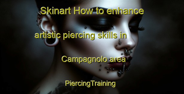 Skinart How to enhance artistic piercing skills in Campagnolo area | #PiercingTraining #PiercingClasses #SkinartTraining-Italy