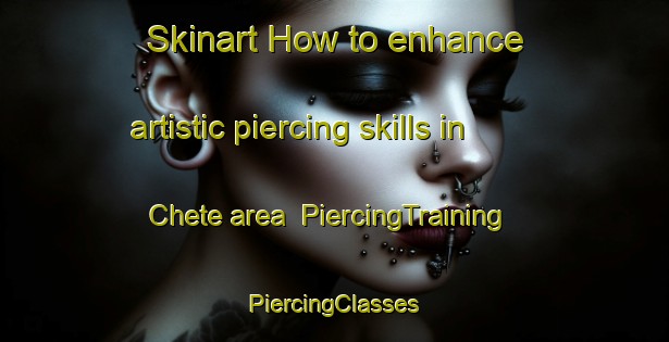 Skinart How to enhance artistic piercing skills in Chete area | #PiercingTraining #PiercingClasses #SkinartTraining-Italy