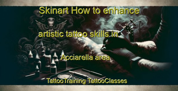 Skinart How to enhance artistic tattoo skills in Acciarella area | #TattooTraining #TattooClasses #SkinartTraining-Italy