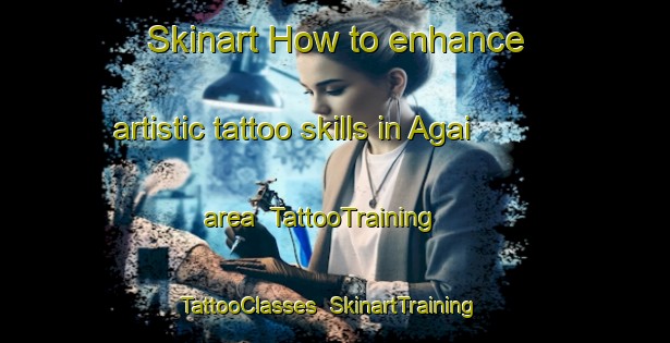 Skinart How to enhance artistic tattoo skills in Agai area | TattooTraining | TattooClasses | SkinartTraining-Italy