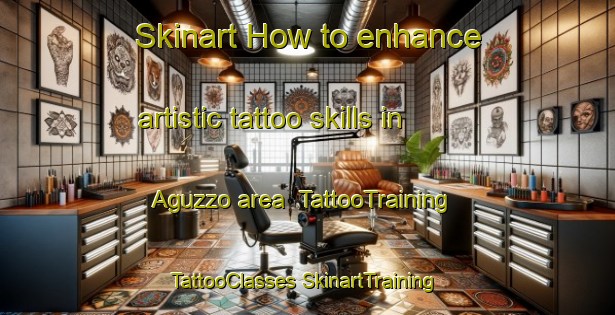 Skinart How to enhance artistic tattoo skills in Aguzzo area | #TattooTraining #TattooClasses #SkinartTraining-Italy