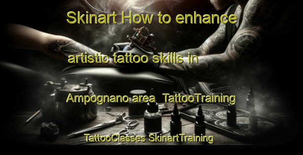 Skinart How to enhance artistic tattoo skills in Ampognano area | #TattooTraining #TattooClasses #SkinartTraining-Italy