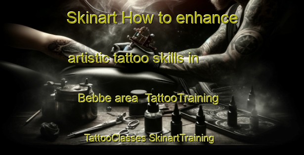 Skinart How to enhance artistic tattoo skills in Bebbe area | #TattooTraining #TattooClasses #SkinartTraining-Italy