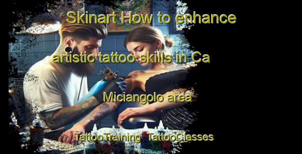 Skinart How to enhance artistic tattoo skills in Ca  Miciangolo area | TattooTraining | TattooClasses | SkinartTraining-Italy