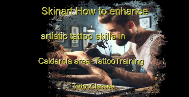 Skinart How to enhance artistic tattoo skills in Caldarola area | TattooTraining | TattooClasses | SkinartTraining-Italy