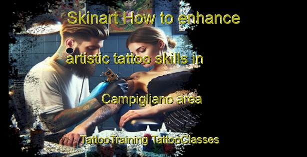 Skinart How to enhance artistic tattoo skills in Campigliano area | #TattooTraining #TattooClasses #SkinartTraining-Italy