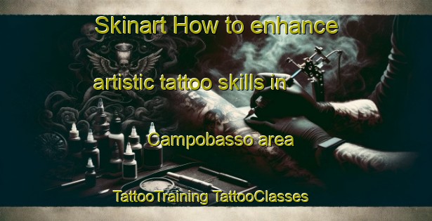 Skinart How to enhance artistic tattoo skills in Campobasso area | #TattooTraining #TattooClasses #SkinartTraining-Italy