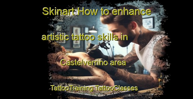 Skinart How to enhance artistic tattoo skills in Castelverrino area | #TattooTraining #TattooClasses #SkinartTraining-Italy