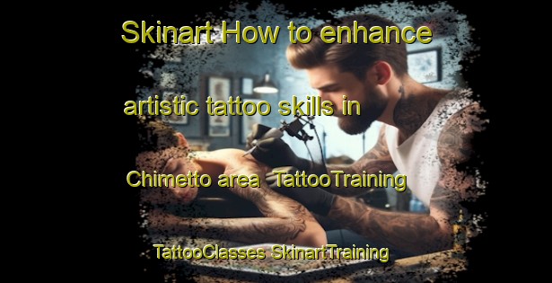 Skinart How to enhance artistic tattoo skills in Chimetto area | #TattooTraining #TattooClasses #SkinartTraining-Italy