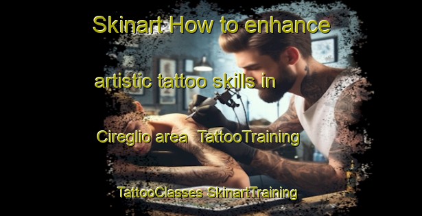 Skinart How to enhance artistic tattoo skills in Cireglio area | #TattooTraining #TattooClasses #SkinartTraining-Italy