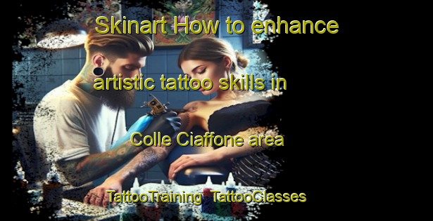 Skinart How to enhance artistic tattoo skills in Colle Ciaffone area | TattooTraining | TattooClasses | SkinartTraining-Italy