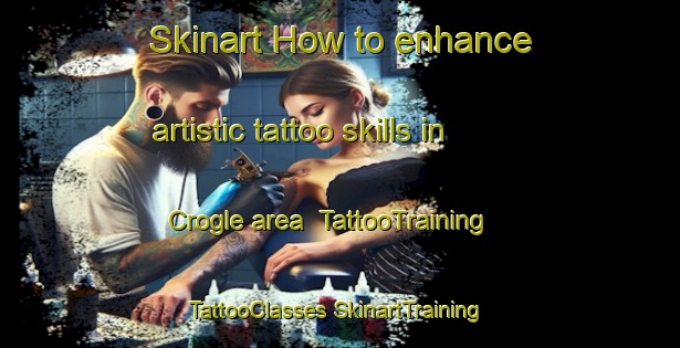 Skinart How to enhance artistic tattoo skills in Crogle area | #TattooTraining #TattooClasses #SkinartTraining-Italy