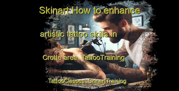 Skinart How to enhance artistic tattoo skills in Crotte area | TattooTraining | TattooClasses | SkinartTraining-Italy